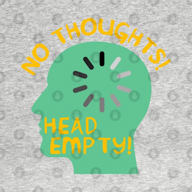 No Thoughts Head Empty - Meme, Funny by SpaceDogLaika